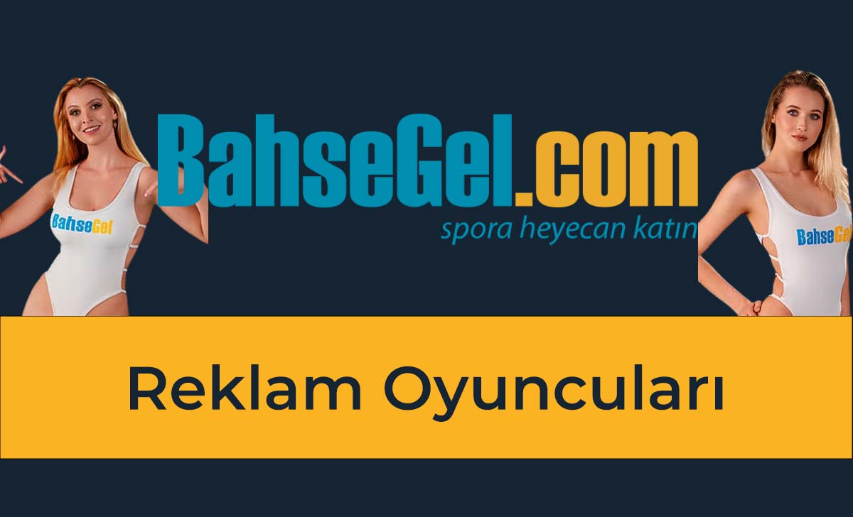 Bahsegel Reklam Oyuncuları